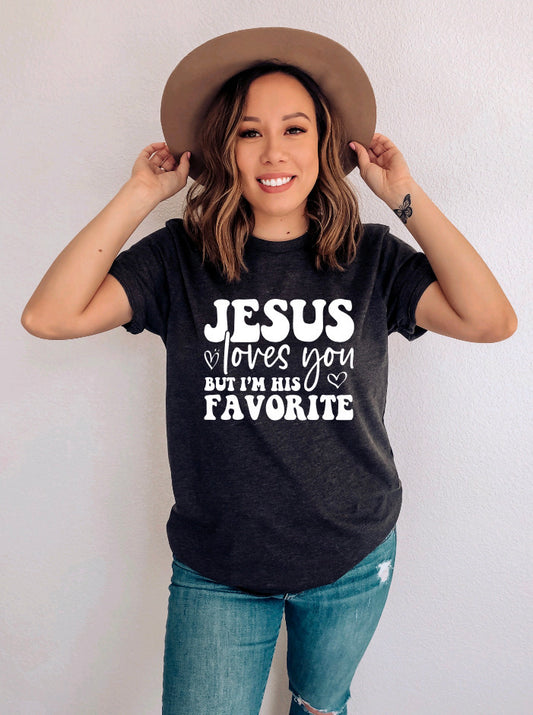 JESUS LOVES YOU, BUT I'M HIS FAVORITE